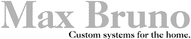 Max Bruno - Custom Systems for the Home